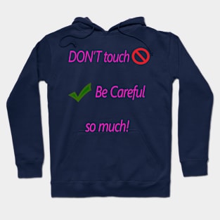 Don't touch, be careful so much! Hoodie